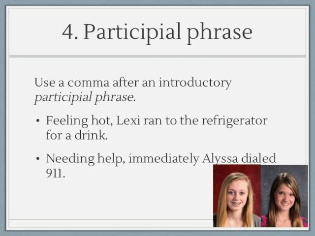 4. Participial phrase Use a comma after an introductory participial