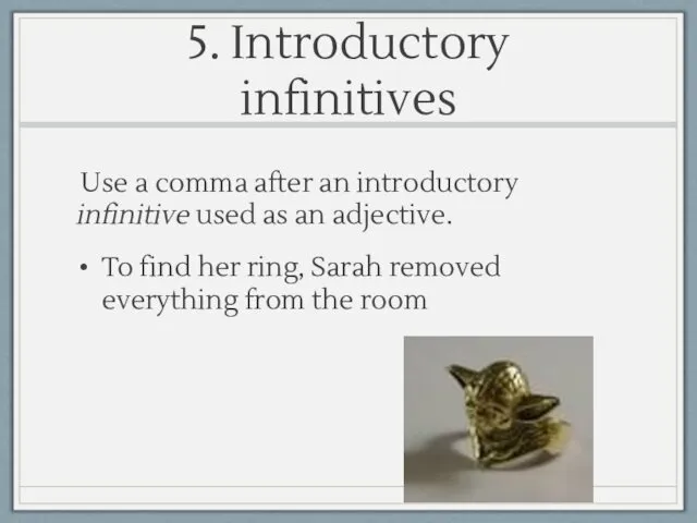 5. Introductory infinitives Use a comma after an introductory infinitive