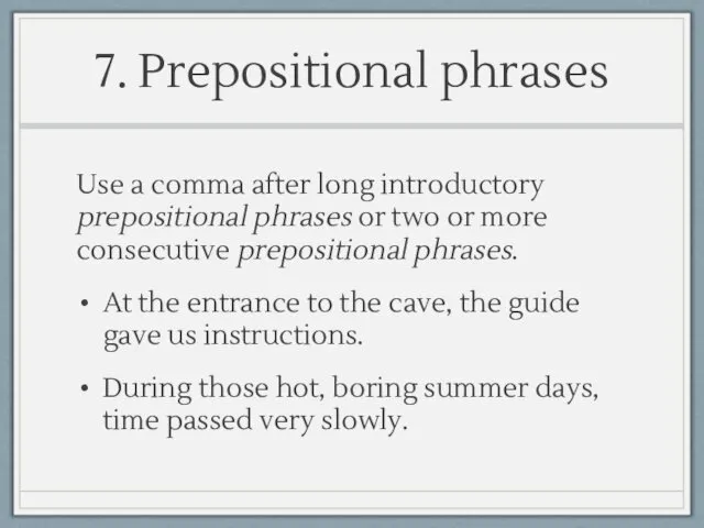 7. Prepositional phrases Use a comma after long introductory prepositional