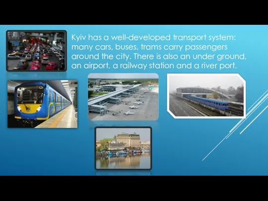 Kyiv has a well-developed transport system: many cars, buses, trams