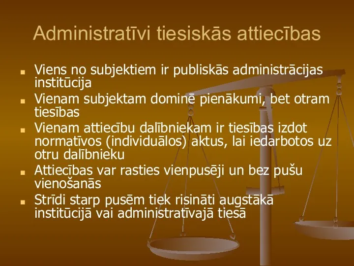 Administratīvi tiesiskās attiecības Viens no subjektiem ir publiskās administrācijas institūcija