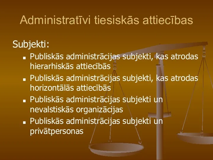 Administratīvi tiesiskās attiecības Subjekti: Publiskās administrācijas subjekti, kas atrodas hierarhiskās