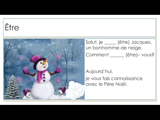 Être Salut, je _____ (être) Jacques, un bonhomme de neige.