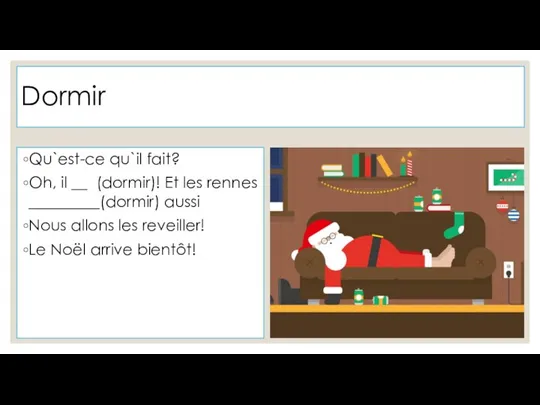 Dormir Qu`est-ce qu`il fait? Oh, il __ (dormir)! Et les