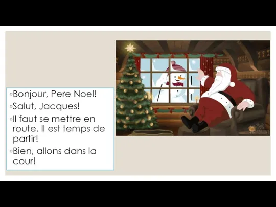 Bonjour, Pere Noel! Salut, Jacques! Il faut se mettre en