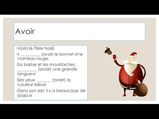 Avoir Voilà le Père Noël. Il __________ (avoir) le bonnet