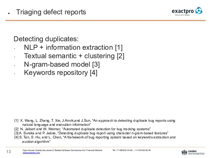 Triaging defect reports Detecting duplicates: NLP + information extraction [1] Textual semantic +