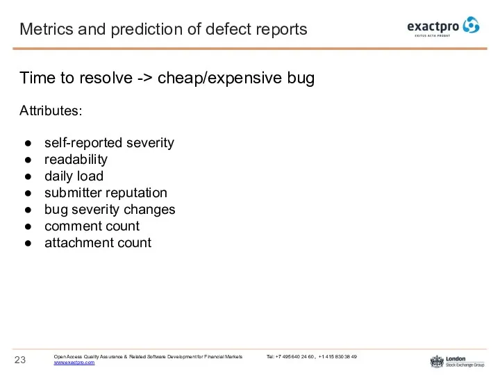 Time to resolve -> cheap/expensive bug Attributes: self-reported severity readability daily load submitter