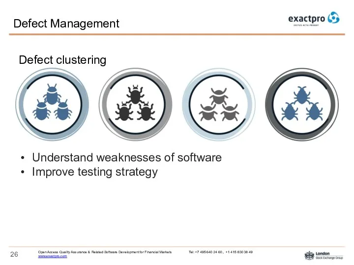 Defect clustering Understand weaknesses of software Improve testing strategy Defect Management