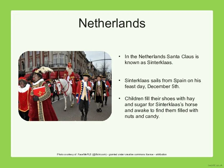 In the Netherlands Santa Claus is known as Sinterklaas. Sinterklaas