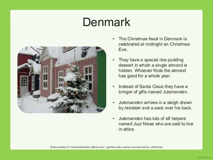 The Christmas feast in Denmark is celebrated at midnight on