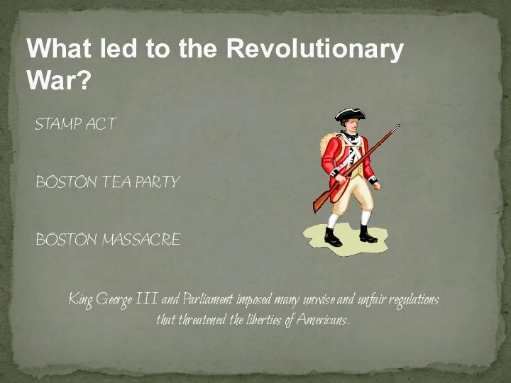 What led to the Revolutionary War? STAMP ACT BOSTON TEA