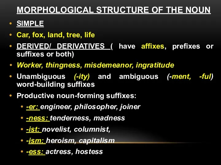 MORPHOLOGICAL STRUCTURE OF THE NOUN SIMPLE Car, fox, land, tree,