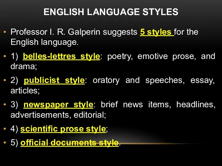 ENGLISH LANGUAGE STYLES Professor I. R. Galperin suggests 5 styles