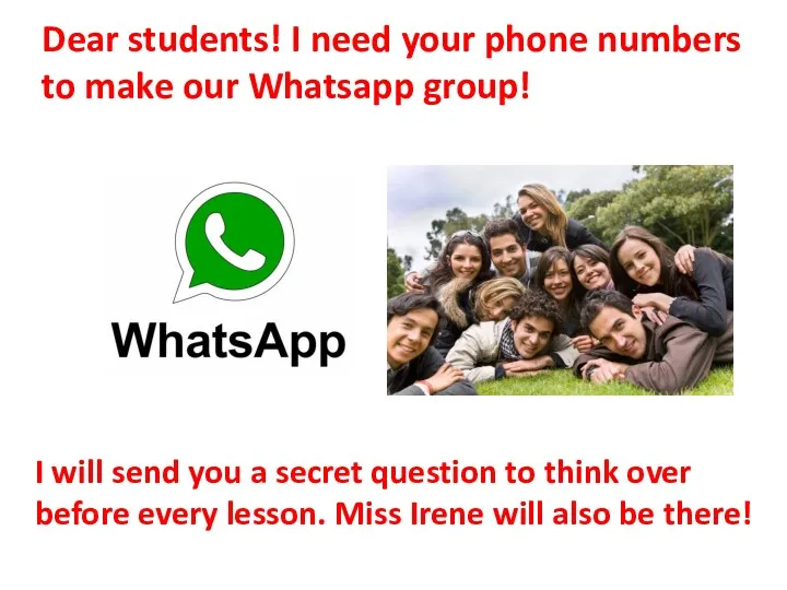 Dear students! I need your phone numbers to make our