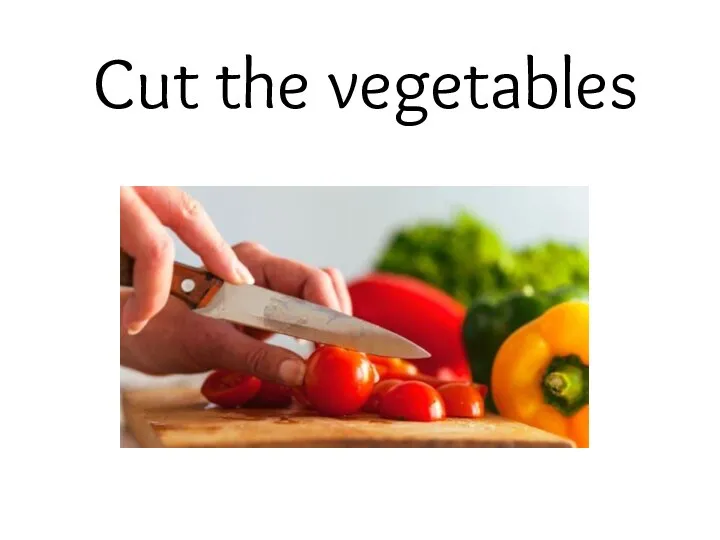 Cut the vegetables