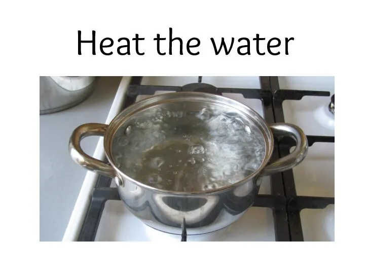 Heat the water