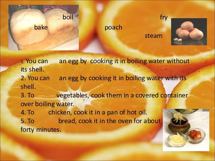 bake fry boil poach steam 1. You can an egg