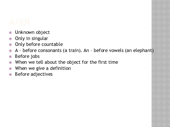 A/AN Unknown object Only in singular Only before countable A