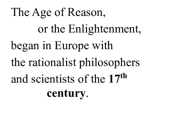 The Age of Reason, or the Enlightenment, began in Europe