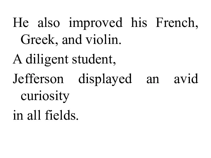 He also improved his French, Greek, and violin. A diligent