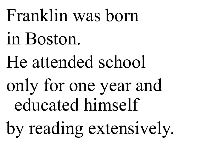 Franklin was born in Boston. He attended school only for