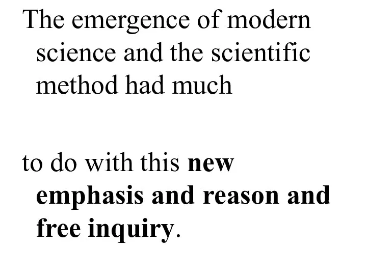 The emergence of modern science and the scientific method had