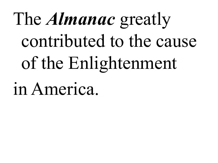 The Almanac greatly contributed to the cause of the Enlightenment in America.