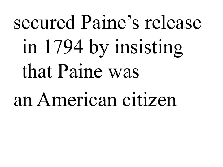 secured Paine’s release in 1794 by insisting that Paine was an American citizen