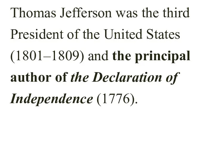 Thomas Jefferson was the third President of the United States