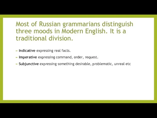 Most of Russian grammarians distinguish three moods in Modern English.