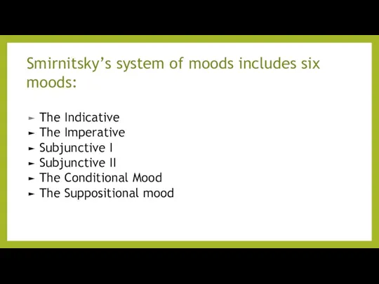 Smirnitsky’s system of moods includes six moods: The Indicative The
