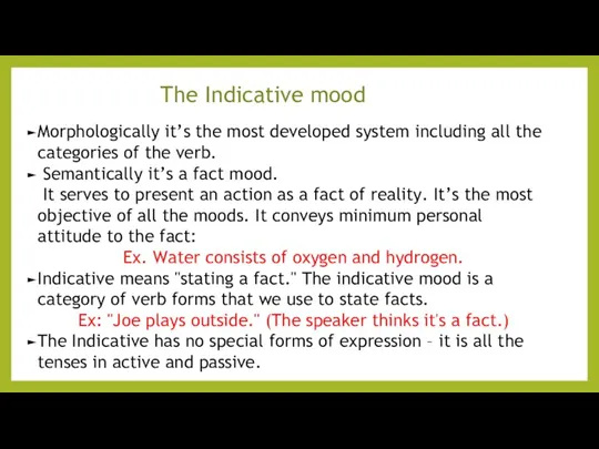 The Indicative mood Morphologically it’s the most developed system including