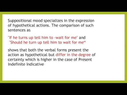 Suppositional mood specializes in the expression of hypothetical actions. The