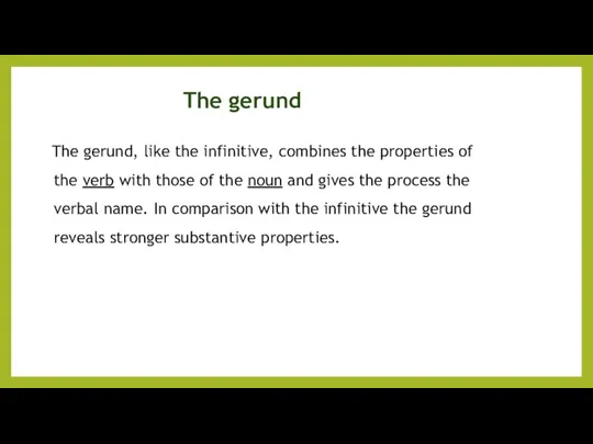 The gerund The gerund, like the infinitive, combines the properties