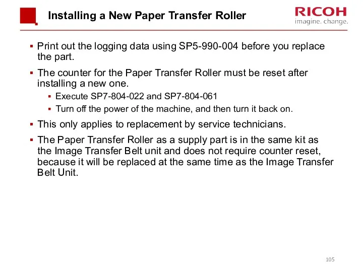 Installing a New Paper Transfer Roller Print out the logging data using SP5-990-004