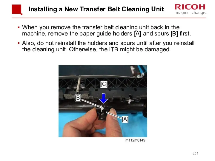 Installing a New Transfer Belt Cleaning Unit When you remove