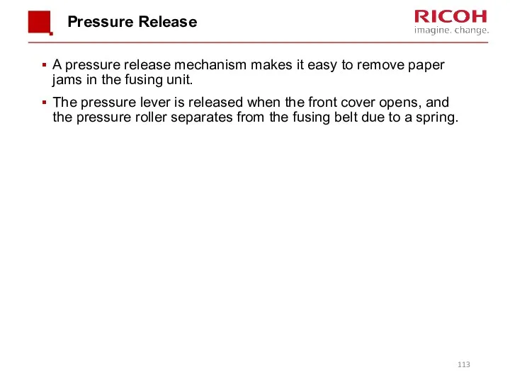 Pressure Release A pressure release mechanism makes it easy to remove paper jams
