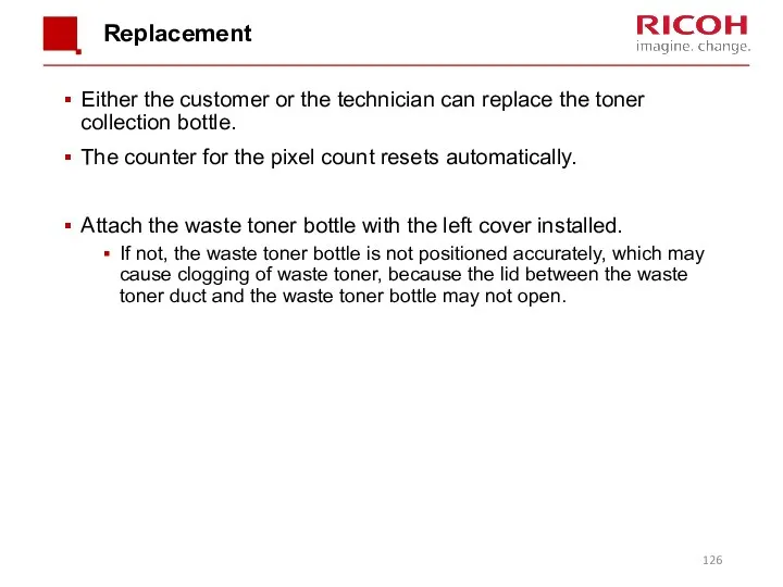 Replacement Either the customer or the technician can replace the