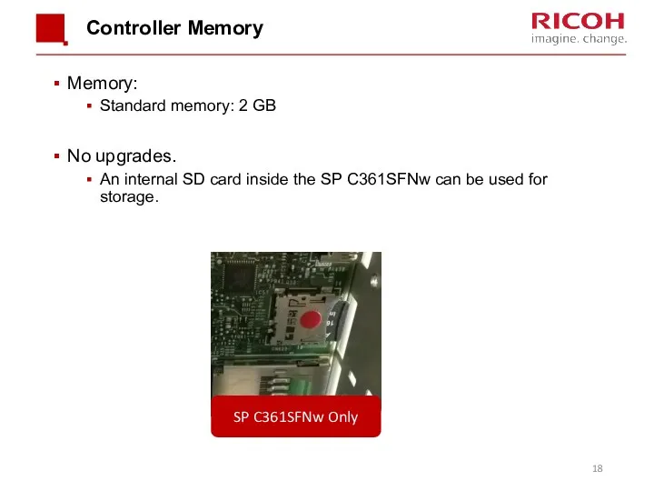 Controller Memory Memory: Standard memory: 2 GB No upgrades. An internal SD card