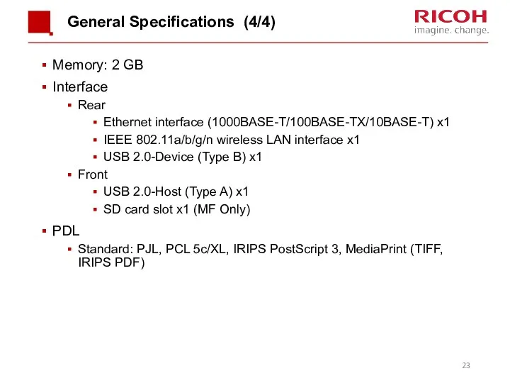 General Specifications (4/4) Memory: 2 GB Interface Rear Ethernet interface (1000BASE-T/100BASE-TX/10BASE-T) x1 IEEE