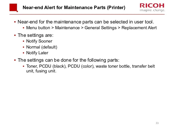 Near-end Alert for Maintenance Parts (Printer) Near-end for the maintenance parts can be