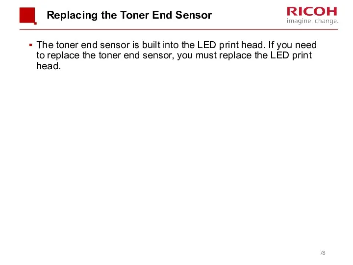 Replacing the Toner End Sensor The toner end sensor is built into the