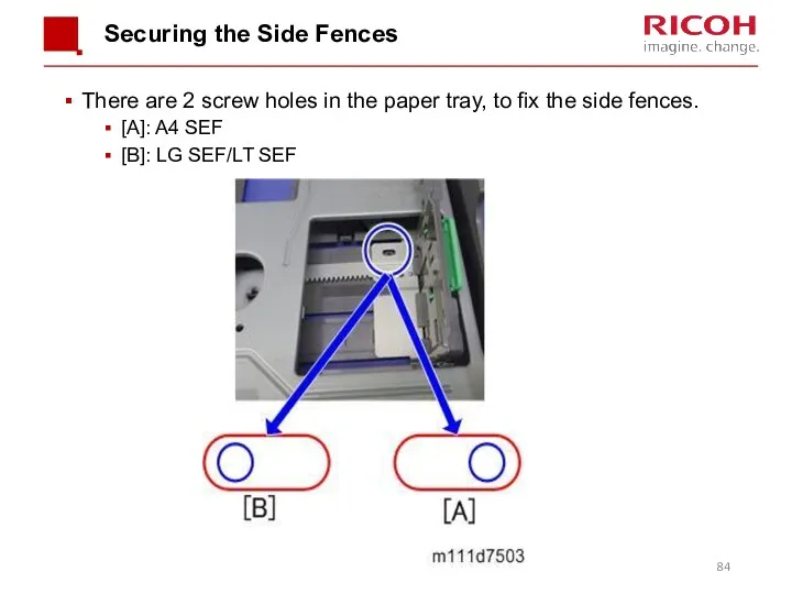 Securing the Side Fences There are 2 screw holes in the paper tray,