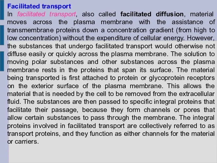 Facilitated transport In facilitated transport, also called facilitated diffusion, material