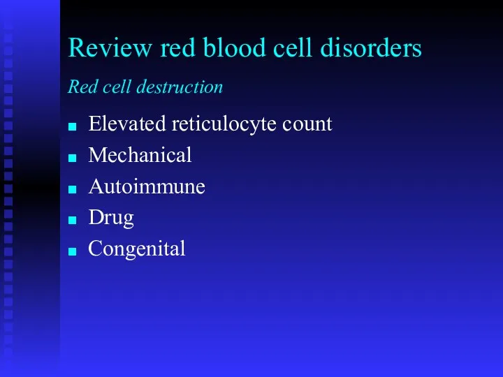 Elevated reticulocyte count Mechanical Autoimmune Drug Congenital Review red blood cell disorders Red cell destruction