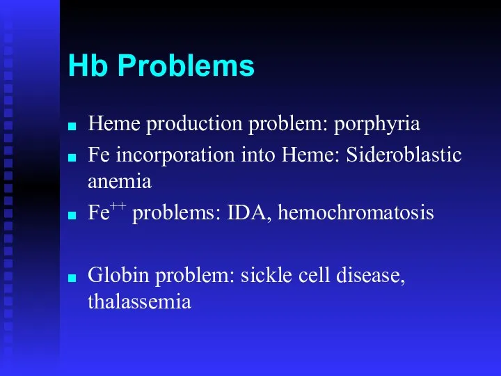 Hb Problems Heme production problem: porphyria Fe incorporation into Heme: