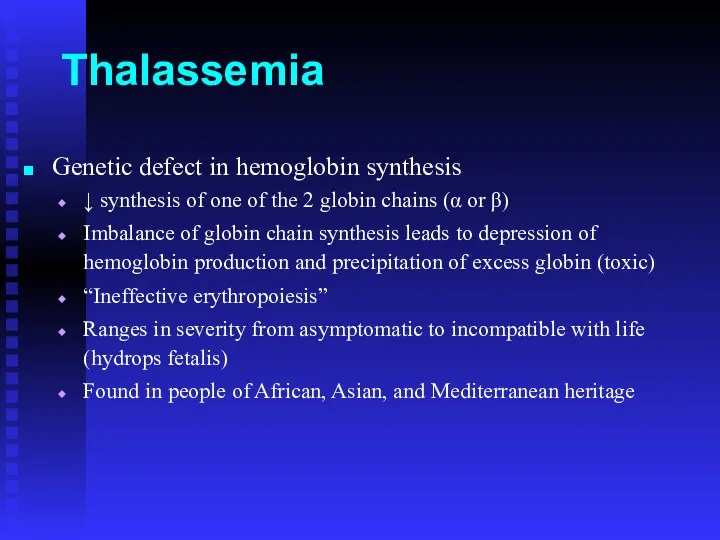 Thalassemia Genetic defect in hemoglobin synthesis ↓ synthesis of one