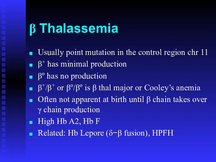 β Thalassemia Usually point mutation in the control region chr
