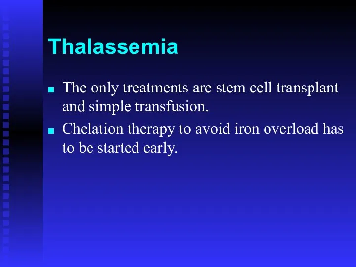 Thalassemia The only treatments are stem cell transplant and simple